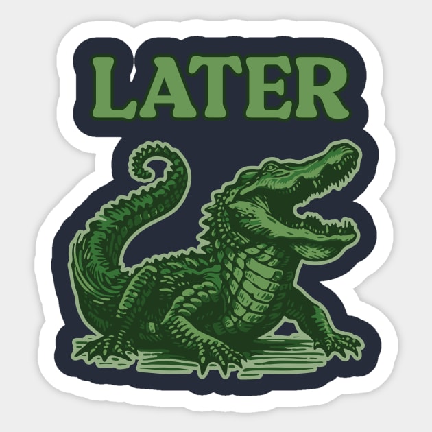 Later Gator Sticker by Pufahl